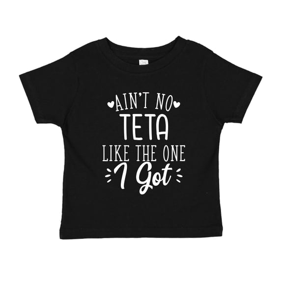 Ain't No Teta Like The One I Got Toddler T-Shirt 5/6T Black