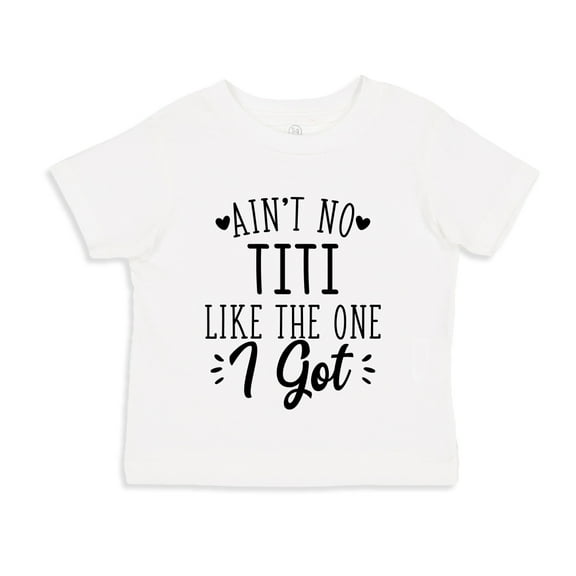 Ain't No Titi Like The One I Got Toddler T-Shirt 5/6T White