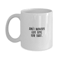 thumbnail image 1 of Ain't Nobody Got Time for That Straightforward Savage Sarcastic Funny Coffee Mug - Great Gift Idea, 1 of 4