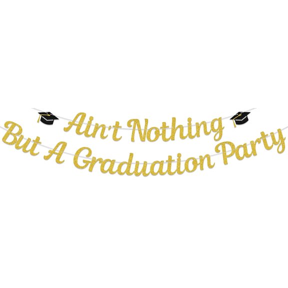 Ain't Nothing But a Graduation Party Banner, Gold Glitter, Graduation Party Decoration