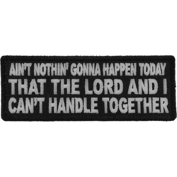 Ain't Nothing Gonna Happen Today That The Lord and I can't Handle Together Christian Patch