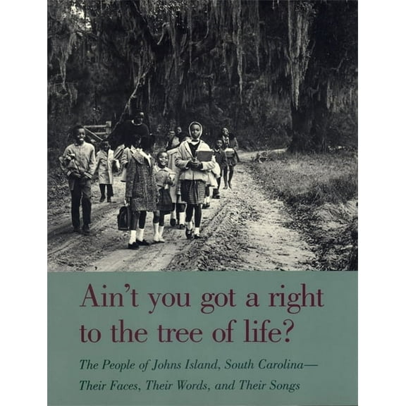Brown Thrasher Books Ain't You Got a Right to the Tree of Life?: The People of Johns Island South Carolina--Their Faces, Their Words, an, (Paperback)