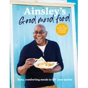 Ainsley s Good Mood Food Easy, Comforting Meals to Lift Your Spirits Hardcover