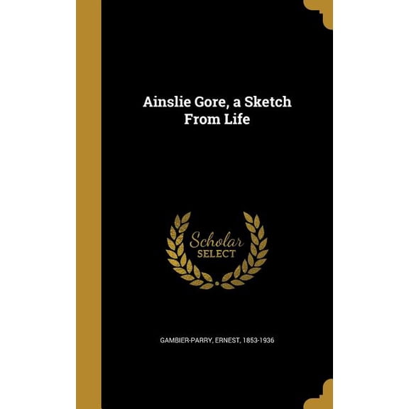 Ainslie Gore, a Sketch From Life (Hardcover)