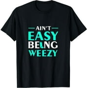 Aint Easy Being Weezy T-shirt