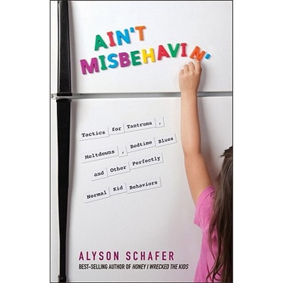 Pre-Owned Ain't Misbehavin': Tactics for Tantrums, Meltdowns, Bedtime Blues and Other Perfectly Normal Kid Behaviors (Paperback) 0470679093 9780470679098