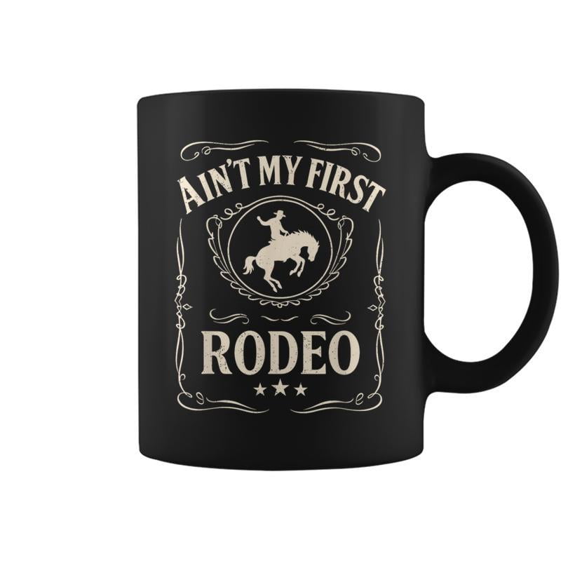 Aint My First Rodeo Bronc Riding Cowboy Rodeo Coffe - Walmart.com