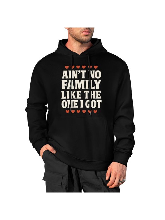 Aint No Family Like The One I Got Men's Pullover Sweatshirt Hoodie, Big & Tall Options Available Small