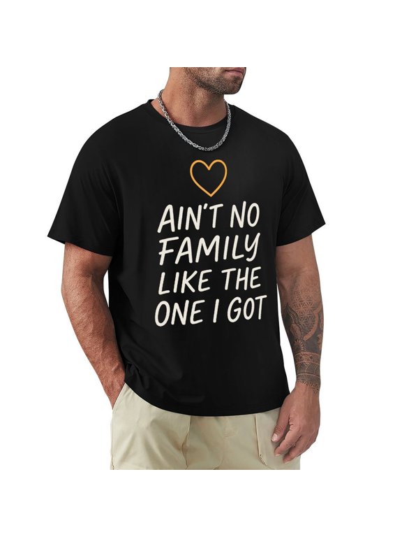 Aint No Family Like The One I Got Mens Short Sleeve T-Shirts Casual Graphic Printed Crewneck Medium