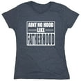 thumbnail image 1 of Aint No Hood Like Fatherhood Sarcastic Humor Novelty Funny Women's Casual Tees, 1 of 3