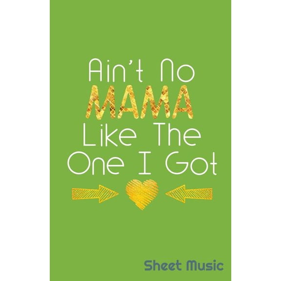 Aint No Mama Like the One I Got Sheet Music Paperback 1090357389 9781090357380 Zone365 Creative Journals