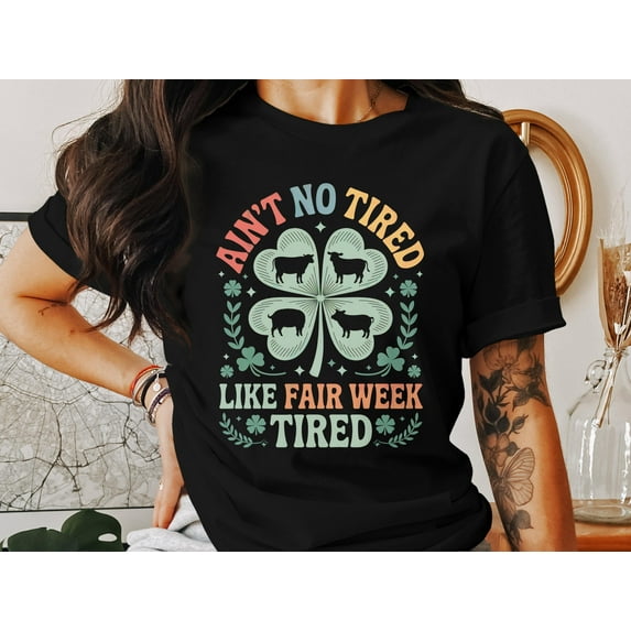 Aint No Tired Like Fair Week Tired T-Shirt, Funny Farm Life Sweatshirt, Agriculture Hoodie, 4H Clover, Unisex Apparel