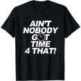 thumbnail image 1 of Aint Nobody Got Time 4 That Inspiriational T-Shirt, 1 of 3