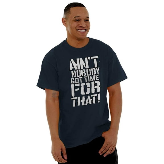 Aint Nobody Got Time That Funny Meme Men's Graphic T Shirt Tees Brisco Brands L