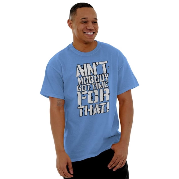 Aint Nobody Got Time That Funny Meme Men's Graphic T Shirt Tees Brisco Brands X