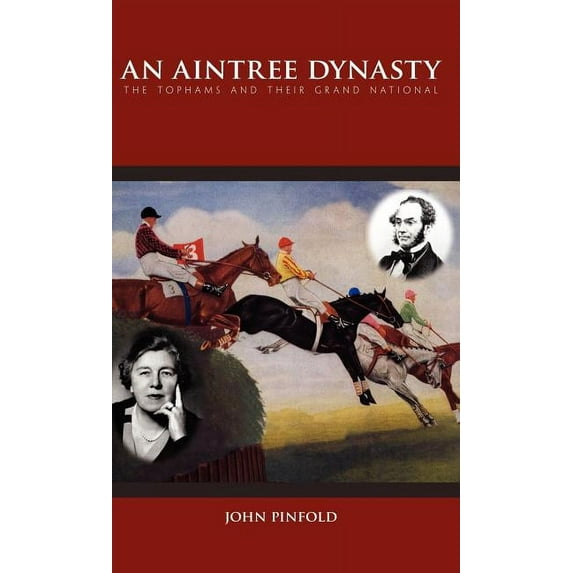 Aintree Dynasty : The Tophams and Their Grand National