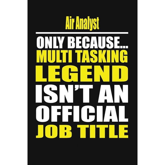 Air Analyst Only Because Multi Tasking Legend Isn't an Official Job Title, (Paperback)