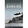 thumbnail image 1 of Air Battle for Dunkirk: 26 May - 3 June 1940 (Paperback), 1 of 1