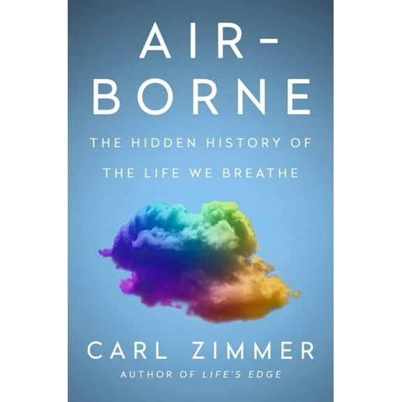 Air-Borne: The Hidden History of the Life We Breathe, (Hardcover)