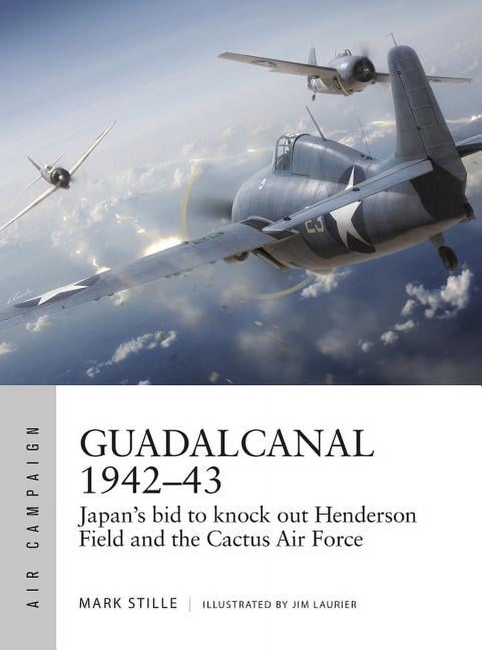 Air Campaign Guadalcanal 1942-43: Japan's Bid to Knock Out Henderson Field and the Cactus Air Force, Book 13, (Paperback)