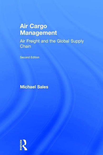Air Cargo Management : Air Freight and the Global Supply Chain (Edition ...