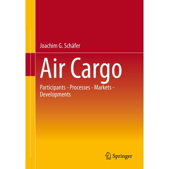 Air Cargo: Participants - Processes - Markets - Developments, (Paperback)