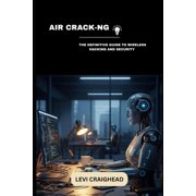 Air Crack-Ng The Definitive Guide To Wireless Hacking And Security, Paperback