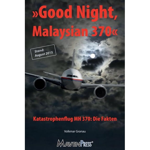 Air Crash: Good Night, Malaysian 370 - Katastrophenflug MH 370: Die Fakten (Paperback)