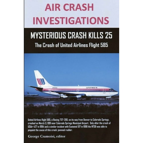 Air Crash Investigations: MYSTERIOUS CRASH KILLS 25 The Crash of United Airlines Flight 585, (Paperback)