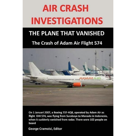 Air Crash Investigations: THE PLANE THAT VANISHED, The Crash of Adam Air Flight 574, (Paperback)