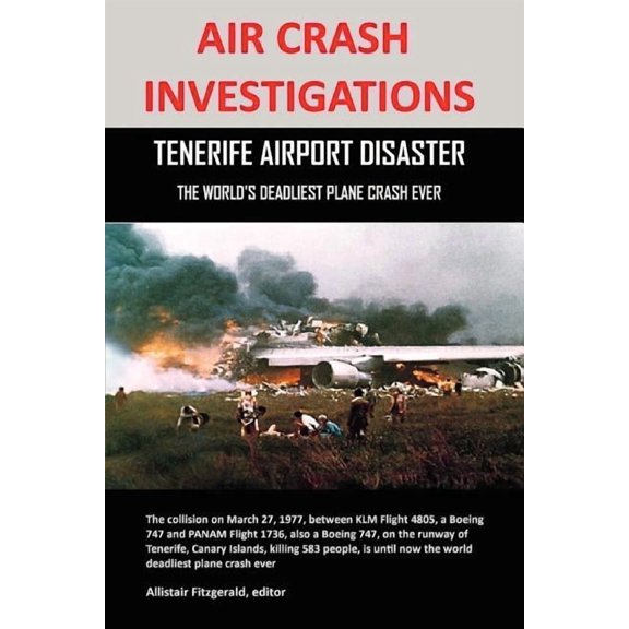 Air Crash Investigations: Tenerife Airport Disaster, the World's Deadliest Plane Crash Ever, (Paperback)