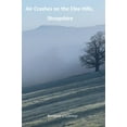 thumbnail image 1 of Air Crashes on the Clee Hills, Shropshire, (Hardcover), 1 of 1