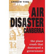 Air Disaster Canberra The plane crash that destroyed a government, Paperback