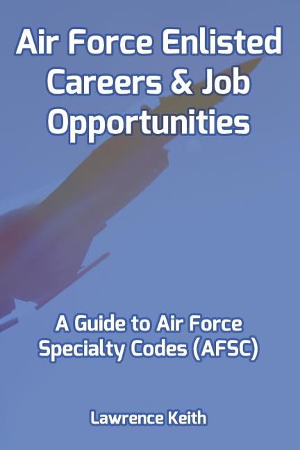 Air Force Enlisted Careers & Job Opportunities: A Guide to Air Force ...