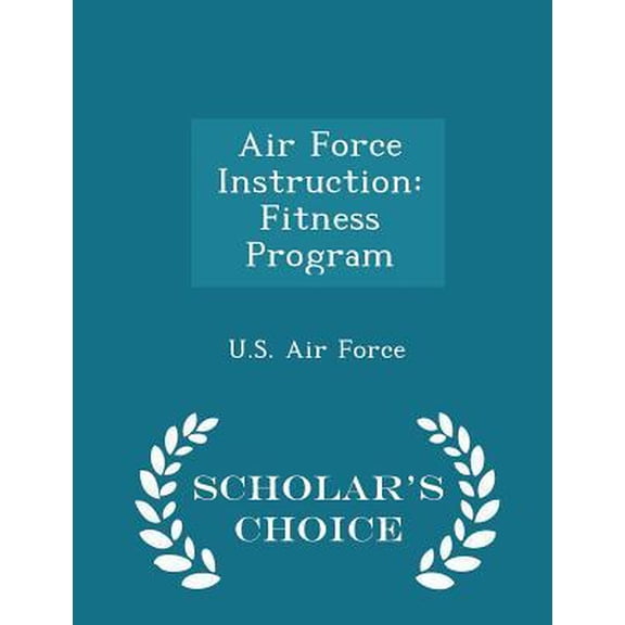 Air Force Instruction: Fitness Program - Scholar's Choice Edition Paperback