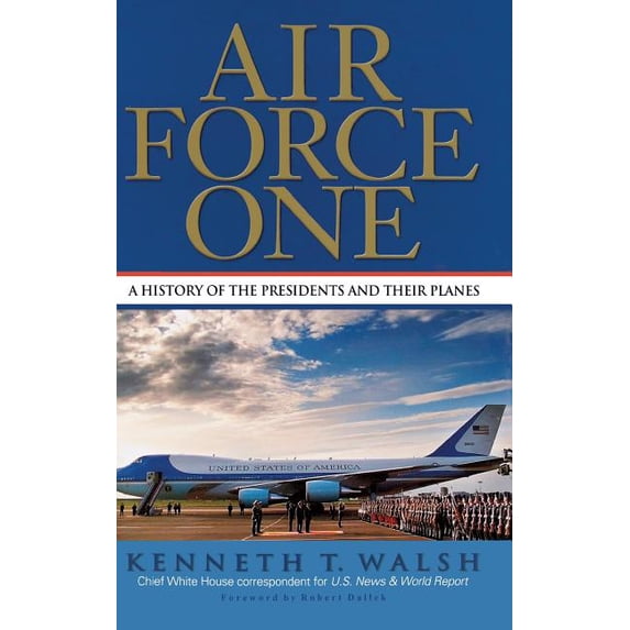 Air Force One: A History of the Presidents and Their Planes, (Hardcover ...