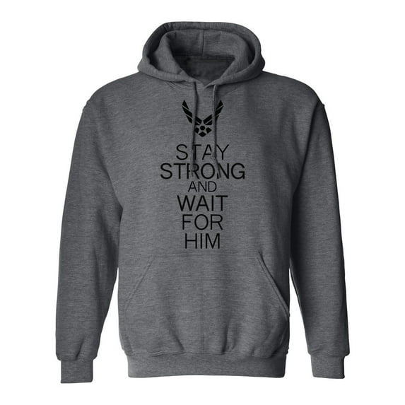 Air Force Stay Strong And Wait For HI'm Adult Hooded Sweatshirt