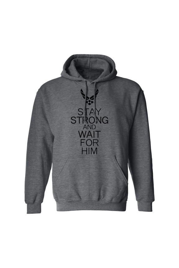 Air Force Stay Strong And Wait For HI'm Adult Hooded Sweatshirt