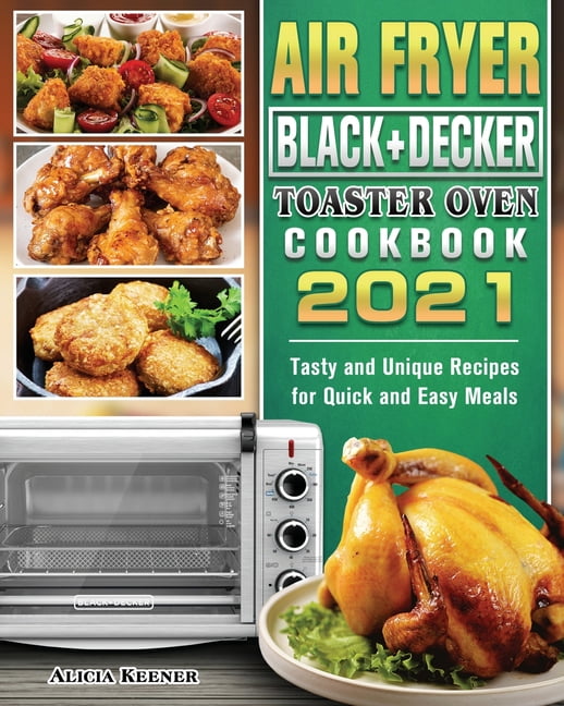 https://i5.walmartimages.com/seo/Air-Fryer-Black-Decker-Toaster-Oven-Cookbook-2021-Tasty-and-Unique-Recipes-for-Quick-and-Easy-Meals-Paperback-9781802441765_45ca7cb9-7c22-422d-b9b8-897d7161bade.f2a8815a8f295b803479a6ed69434593.jpeg