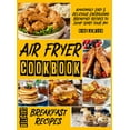 thumbnail image 1 of Air Fryer Breakfast Cookbook: Amazingly Easy & Delicious Energizing Breakfast Recipes To Jump-Start Your Day, 1 of 1