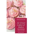 thumbnail image 1 of The Complete Air Fryer Cookbook Air Fryer Cakes And Bakes Vol. 1: Sweet, Mouthwatering Treats For The Family!, (Hardcover), 1 of 1
