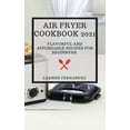 thumbnail image 1 of Air Fryer Cookbook 2021 : Flavorful and Affordable Recipes for Beginners (Hardcover), 1 of 1