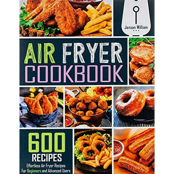 Pre-Owned Air Fryer Cookbook: 600 Effortless Air Fryer Recipes for Beginners and Advanced Users (Paperback) 1674844468 9781674844466