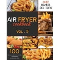 thumbnail image 1 of Air Fryer Cookbook: Air Fryer Cookbook : 100 Delicious, Quick & Easy Recipes For Beginners And Advanced Users (Vol. 5) (Series #5) (Paperback), 1 of 1