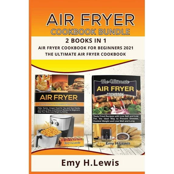 Air Fryer Cookbook Bundle 2 Books in 1 Air Fryer Cookbook for Beginners 2021 and the Ultimate Air Fryer Cookbook: Air Fryer Cookbook for Beginners 2021 and the Ultimate Air Fryer Cookbook Paperback