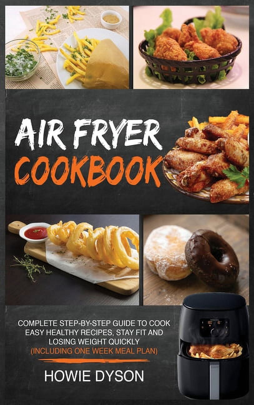 Air Fryer Cookbook: Complete Step-by-Step Guide to Cook Easy Healthy Recipes, Stay Fit and Losing Weight Quickly (Includ