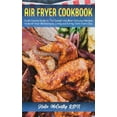 thumbnail image 1 of Air Fryer Cookbook : Crash Course Guide to The Easiest and Most Delicious Recipes to Boost Your Wellbeing by Living and Eating Tasty Every Day (Hardcover), 1 of 1