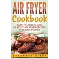 thumbnail image 1 of Air Fryer Cookbook : Easy, Delicious, and Healthy Air Fryer Recipes for Busy People (Hardcover), 1 of 1