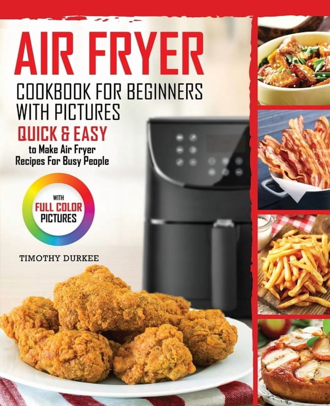 Air Fryer Cookbook For Beginners With Pictures: Quick & Easy To Make Air Fryer Recipes For Busy People, (Paperback)