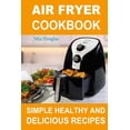 thumbnail image 1 of Air Fryer Cookbook : Simple Healthy and Delicious Recipes (Paperback), 1 of 1